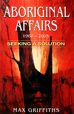 Seller image for Aboriginal Affairs 1967-2005: Seeking A Solution: How And Why We Failed for sale by Marlowes Books and Music