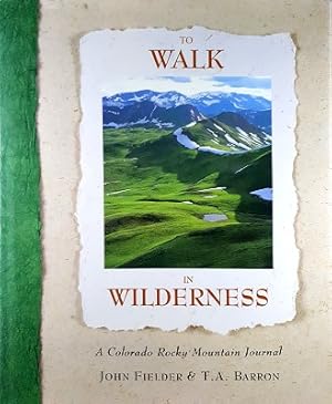 Imagen del vendedor de To Walk In Wilderness: A Colorado Rocky Mountain Journal a la venta por Marlowes Books and Music