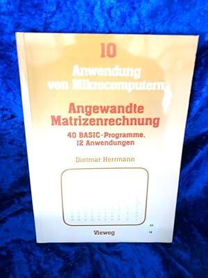 Seller image for Angewandte Matrizenrechnung: 40 BASIC-Programme 12 Anwendungen (Anwendung von Mikrocomputern) 40 BASIC-Programme 12 Anwendungen for sale by Antiquariat Jochen Mohr -Books and Mohr-