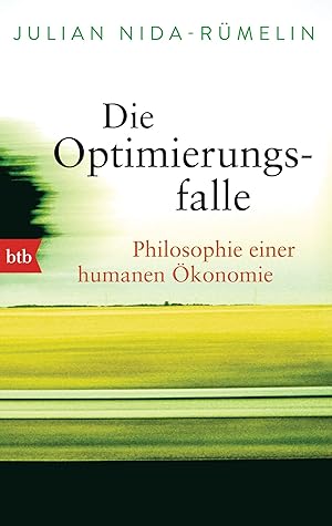 Die Optimierungsfalle: Philosophie einer humanen Ökonomie