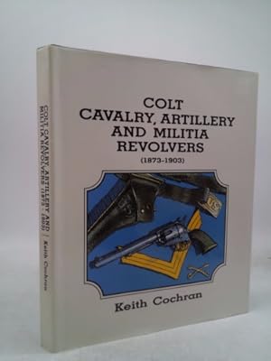 Image du vendeur pour Colt Cavalry Artillery and Militia Revolvers 1873-1903 mis en vente par ThriftBooksVintage