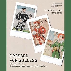 Immagine del venditore per Dressed for Success: Matthus Schwarz. Ein Augsburger Modetagebuch des 16. Jahrhunderts venduto da artbook-service