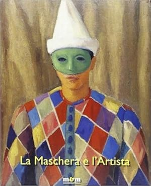 Seller image for La maschera e l'artista. Intermezzi, pantomime, acrobazie sul palcoscenico del Novecento. for sale by FIRENZELIBRI SRL