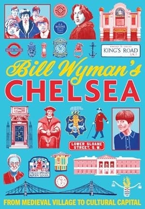 Image du vendeur pour Bill Wymans Chelsea : From Medieval Village to Cultural Capital mis en vente par GreatBookPrices