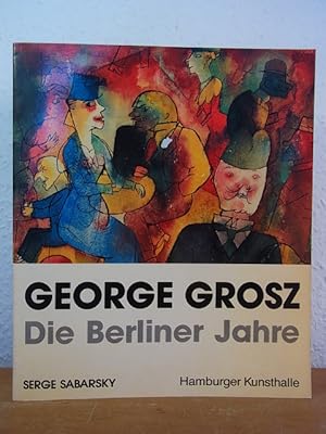 Image du vendeur pour George Grosz. Die Berliner Jahre. Ausstellung Hamburger Kunsthalle, Hamburg, 26. April bis 08. Juni 1986 mis en vente par Antiquariat Weber