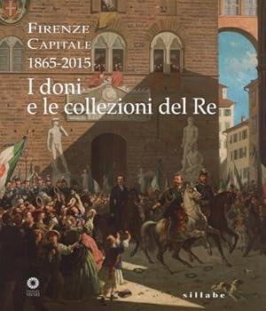 Bild des Verkufers fr Firenze capitale (1865-2015). I doni e le collezioni del re. zum Verkauf von FIRENZELIBRI SRL