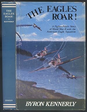 Image du vendeur pour The Eagles Roar! A Fighter Pilot's Story of World War II With the American Eagle Squadron mis en vente par Between the Covers-Rare Books, Inc. ABAA