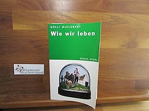 Image du vendeur pour Wie wir leben : Roman. Molly McCloskey. Aus dem Engl. von Hans-Christian Oeser / Steidl-Taschenbuch ; 217 mis en vente par Antiquariat im Kaiserviertel | Wimbauer Buchversand