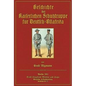 Seller image for Geschichte der Kaiserlichen Schutztruppe fr Deutsch-Ostafrika Im dienstlichen Auftrage bearbeitet for sale by Versandantiquariat Nussbaum