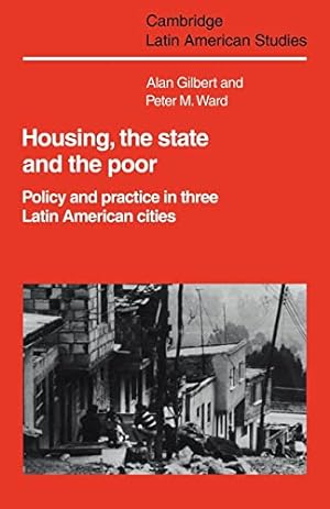 Image du vendeur pour Housing, the State and the Poor: Policy and Practice in Three Latin American Cities: 50 (Cambridge Latin American Studies, Series Number 50) mis en vente par WeBuyBooks