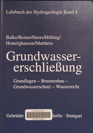 Grundwassererschließung. Grundlagen, Brunnenbau, Grundwasserschutz, Wasserrecht ; mit 81 Tabellen.