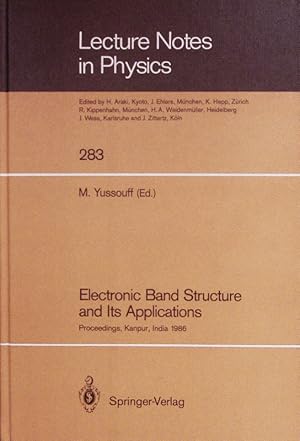 Seller image for Electronic Band Structure and Its Applications. Proceedings of the International School on Electronic Band Structure and Its Applications Held at the Indian Institute of Technology, Kanpur, India, October 20 - November 8, 1986. for sale by Antiquariat Bookfarm