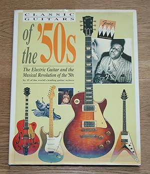 Bild des Verkufers fr Classic Guitars of the '50s: The Electric Guitar and the Musical Revolution of the 50s. zum Verkauf von Antiquariat Gallenberger