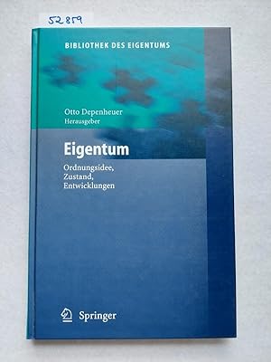 Eigentum : Ordnungsidee, Zustand, Entwicklungen Otto Depenheuer (Hrsg.) / Bibliothek des Eigentum...