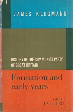 History of the Communist Party of Great Britain: Formation and Early Year - Volume One 1919-1924