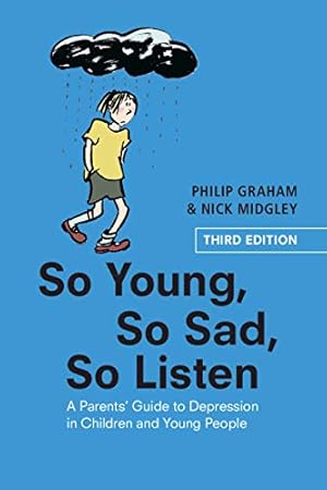 Bild des Verkufers fr So Young, So Sad, So Listen: A Parents' Guide to Depression in Children and Young People zum Verkauf von WeBuyBooks