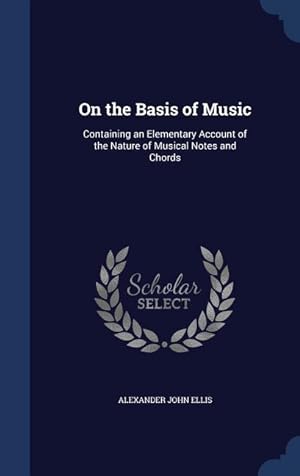 Bild des Verkufers fr On the Basis of Music: Containing an Elementary Account of the Nature of Musical Notes and Chords zum Verkauf von moluna