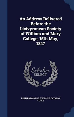 Bild des Verkufers fr An Address Delivered Before the Licivyronean Society of William and Mary College, 15th May, 1847 zum Verkauf von moluna