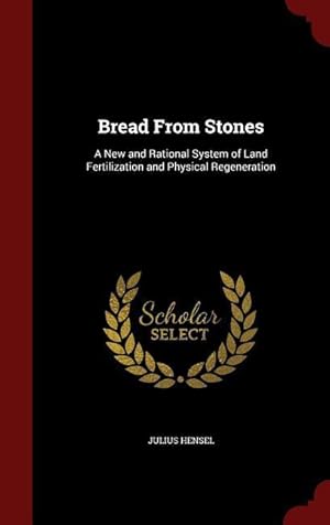 Bild des Verkufers fr Bread From Stones: A New and Rational System of Land Fertilization and Physical Regeneration zum Verkauf von moluna