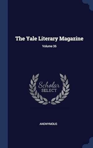 Bild des Verkufers fr The Yale Literary Magazine Volume 36 zum Verkauf von moluna