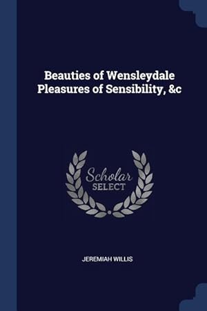 Immagine del venditore per Beauties of Wensleydale Pleasures of Sensibility, &c venduto da moluna