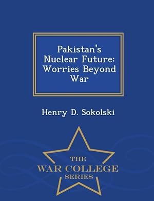 Bild des Verkufers fr Pakistan\ s Nuclear Future: Worries Beyond War - War College Series zum Verkauf von moluna