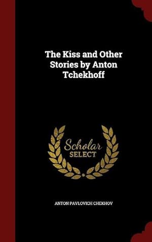 Seller image for The Kiss and Other Stories by Anton Tchekhoff for sale by moluna