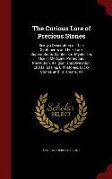 Bild des Verkufers fr The Curious Lore of Precious Stones: Being a Description of Their Sentiments and Folk Lore, Superstitions, Symbolism, Mysticism, Use in Medicine, Prot zum Verkauf von moluna