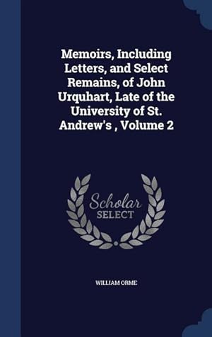 Bild des Verkufers fr Memoirs, Including Letters, and Select Remains, of John Urquhart, Late of the University of St. Andrew\ s, Volume 2 zum Verkauf von moluna