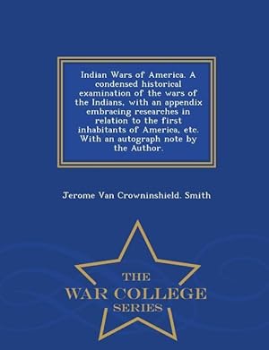 Bild des Verkufers fr Indian Wars of America. a Condensed Historical Examination of the Wars of the Indians, with an Appendix Embracing Researches in Relation to the First zum Verkauf von moluna