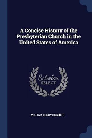 Bild des Verkufers fr A Concise History of the Presbyterian Church in the United States of America zum Verkauf von moluna