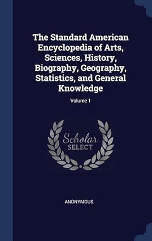 Bild des Verkufers fr The Standard American Encyclopedia of Arts, Sciences, History, Biography, Geography, Statistics, and General Knowledge Volume 1 zum Verkauf von moluna