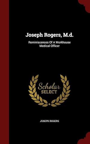 Bild des Verkufers fr Joseph Rogers, M.d.: Reminiscences Of A Workhouse Medical Officer zum Verkauf von moluna