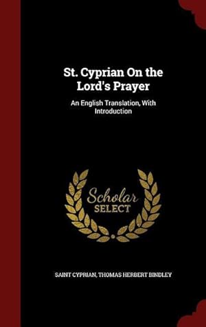 Bild des Verkufers fr St. Cyprian On the Lord\ s Prayer: An English Translation, With Introduction zum Verkauf von moluna