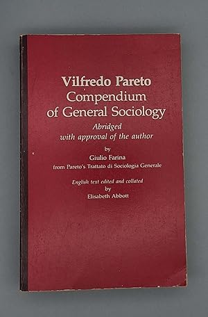 Imagen del vendedor de Compendium of General Sociology; Abridged with approval of the author by Giulio Farina from Pareto's Trattato di Sociologia Generale; English text edited and collated by Elisabeth Abbott; a la venta por Schtze & Co.