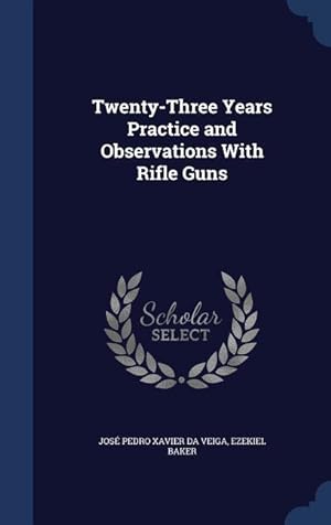 Image du vendeur pour Twenty-Three Years Practice and Observations With Rifle Guns mis en vente par moluna