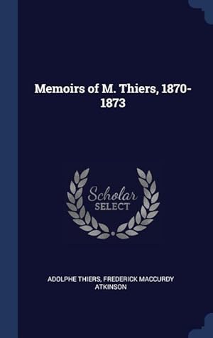 Image du vendeur pour Memoirs of M. Thiers, 1870-1873 mis en vente par moluna