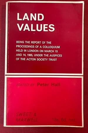 Land Values: The Report of the Proceedings of a Colloquium held in London on March 13 and 14, 196...