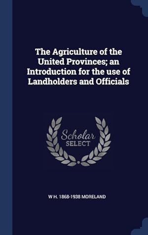 Bild des Verkufers fr The Agriculture of the United Provinces an Introduction for the use of Landholders and Officials zum Verkauf von moluna