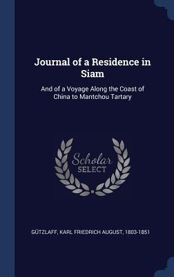 Bild des Verkufers fr Journal of a Residence in Siam: And of a Voyage Along the Coast of China to Mantchou Tartary zum Verkauf von moluna