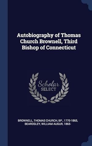 Seller image for Autobiography of Thomas Church Brownell, Third Bishop of Connecticut for sale by moluna