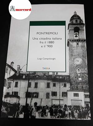 Immagine del venditore per Campolonghi, Luigi. , and Benelli, Giuseppe. Pontremoli : una cittadina italiana fra il 1880 e il '900. Mulazzo Tarka, 2014 venduto da Amarcord libri