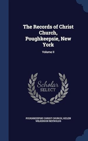 Bild des Verkufers fr The Records of Christ Church, Poughkeepsie, New York: Volume II zum Verkauf von moluna