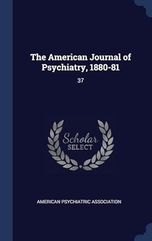 Bild des Verkufers fr The American Journal of Psychiatry, 1880-81: 37 zum Verkauf von moluna