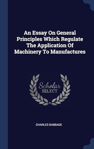 Bild des Verkufers fr An Essay On General Principles Which Regulate The Application Of Machinery To Manufactures zum Verkauf von moluna