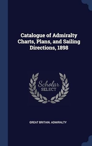 Bild des Verkufers fr Catalogue of Admiralty Charts, Plans, and Sailing Directions, 1898 zum Verkauf von moluna
