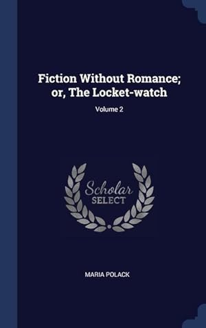 Imagen del vendedor de Fiction Without Romance or, The Locket-watch Volume 2 a la venta por moluna