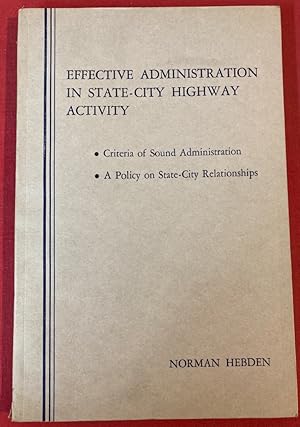 Effective Administration in State-City Highway Activity; Criteria of Sound Administration; A Poli...