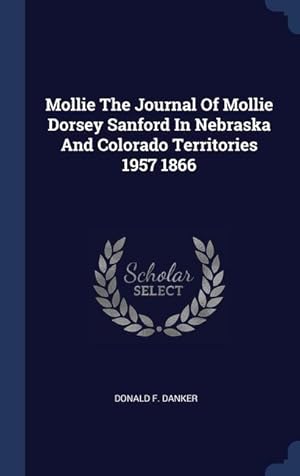 Bild des Verkufers fr Mollie The Journal Of Mollie Dorsey Sanford In Nebraska And Colorado Territories 1957 1866 zum Verkauf von moluna