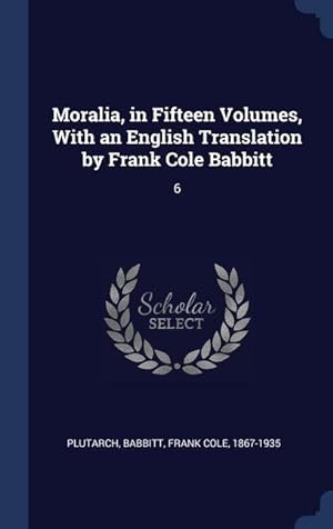 Bild des Verkufers fr Moralia, in Fifteen Volumes, With an English Translation by Frank Cole Babbitt: 6 zum Verkauf von moluna